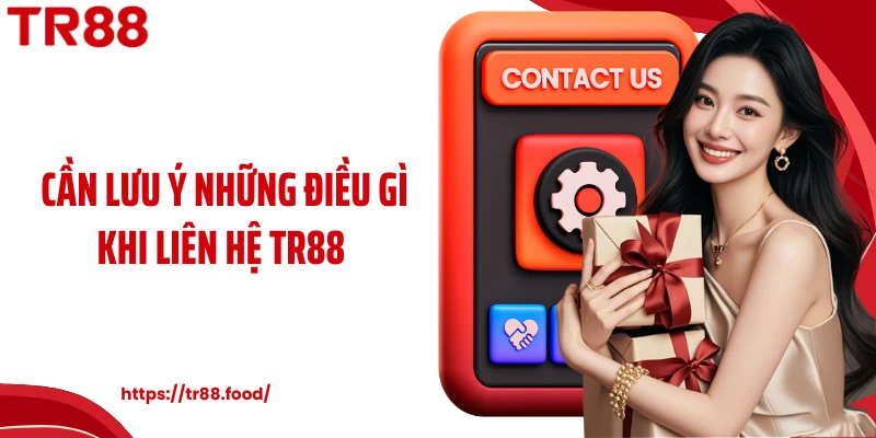 Cần lưu ý những điều gì khi liên hệ TR88 