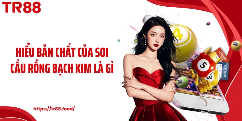 Hiểu bản chất của soi cầu rồng bạch kim là gì
